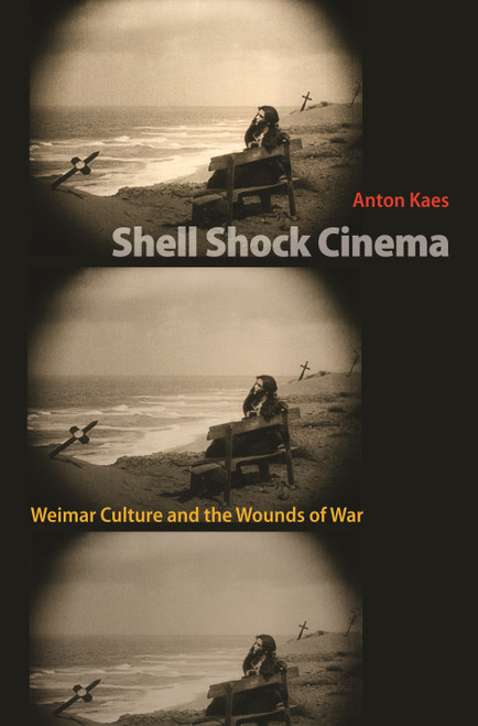 Shell Shock Cinema (Weimar Culture and the Wounds of War) by Anton Kaes, 9780691008509