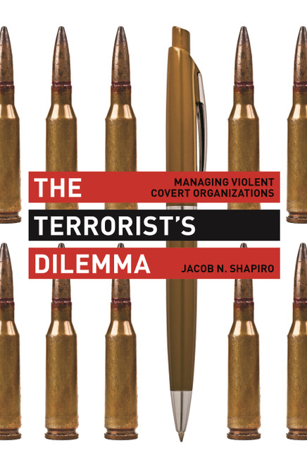 The Terrorist's Dilemma (Managing Violent Covert Organizations) by Jacob N. Shapiro, 9780691166308