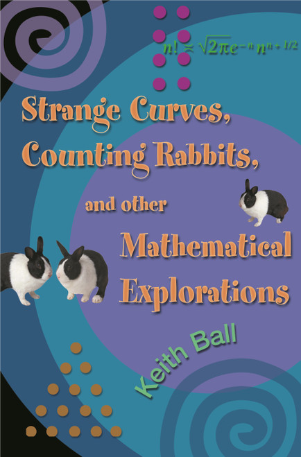 Strange Curves, Counting Rabbits, & Other Mathematical Explorations by Keith Ball, 9780691127972