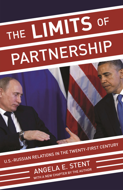 The Limits of Partnership (U.S.-Russian Relations in the Twenty-First Century - Updated Edition) by Angela E. Stent, 9780691165868