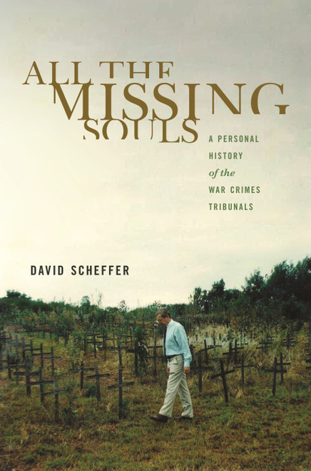 All the Missing Souls (A Personal History of the War Crimes Tribunals) by David Scheffer, 9780691157849