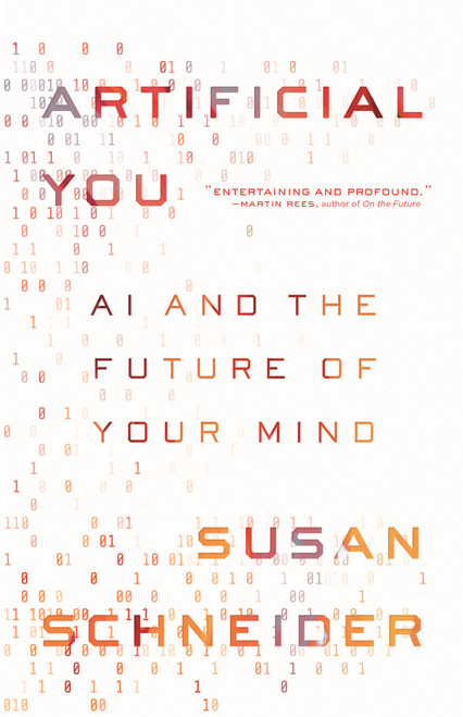 Artificial You (AI and the Future of Your Mind) by Susan Schneider, 9780691216744