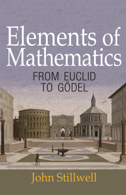 Elements of Mathematics (From Euclid to Gödel) by John Stillwell, 9780691178547