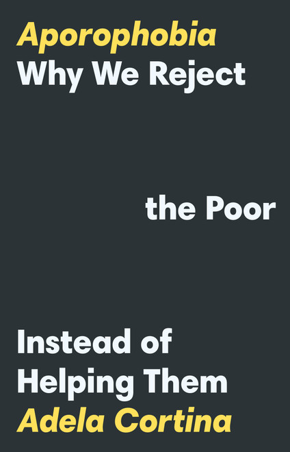 Aporophobia (Why We Reject the Poor Instead of Helping Them) by Adela Cortina, 9780691239439