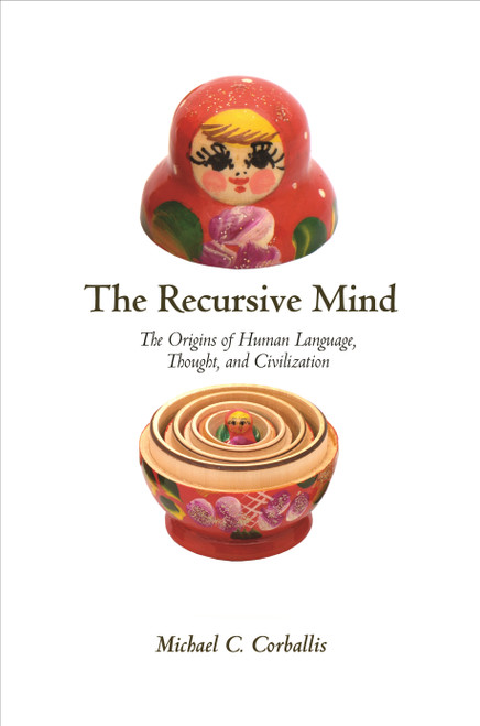 The Recursive Mind (The Origins of Human Language, Thought, and Civilization - Updated Edition) by Michael C. Corballis, Michael C. Corballis, 9780691160948