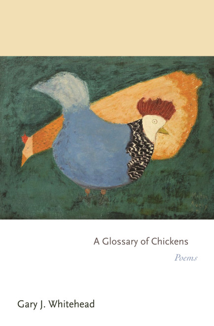 A Glossary of Chickens (Poems) by Gary J. Whitehead, 9780691157467