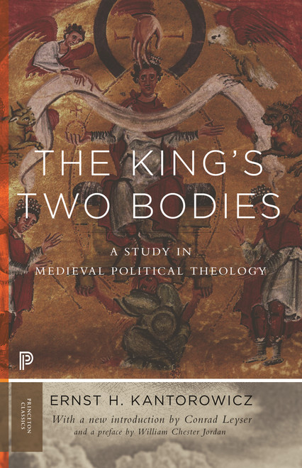 The King's Two Bodies (A Study in Medieval Political Theology) by Ernst Kantorowicz, Conrad Leyser, William Chester Jordan, 9780691169231