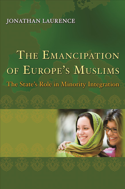 The Emancipation of Europe's Muslims (The State's Role in Minority Integration) by Jonathan Laurence, 9780691144221