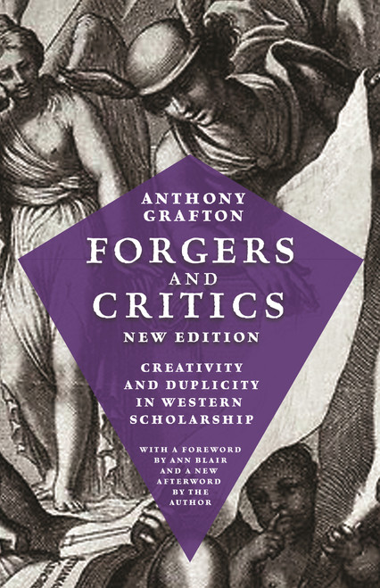 Forgers and Critics, New Edition (Creativity and Duplicity in Western Scholarship) by Anthony T. Grafton, Ann Blair, 9780691191836