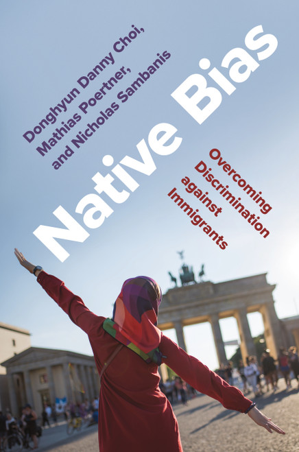 Native Bias (Overcoming Discrimination against Immigrants) by Donghyun Danny Choi, Mathias Poertner, Nicholas Sambanis, 9780691222301