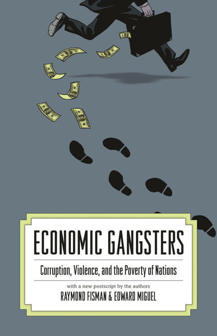 Economic Gangsters (Corruption, Violence, and the Poverty of Nations) by Ray Fisman, Edward Miguel, 9780691144696