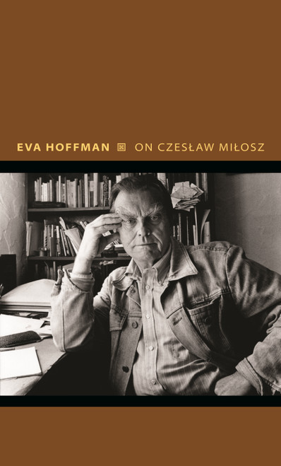 On Czeslaw Milosz (Visions from the Other Europe) by Eva Hoffman, 9780691212692