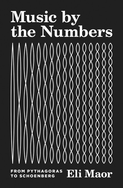 Music by the Numbers (From Pythagoras to Schoenberg) by Eli Maor, 9780691202969