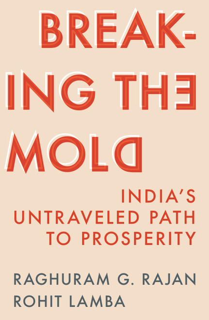 Breaking the Mold (India's Untraveled Path to Prosperity) by Raghuram G. Rajan, Rohit Lamba, 9780691263632