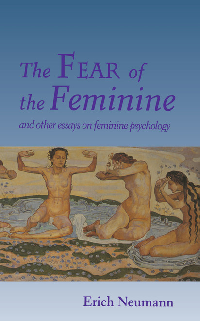 The Fear of the Feminine (And Other Essays on Feminine Psychology) by Erich Neumann, 9780691034737