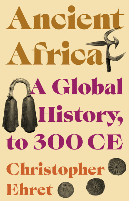 Ancient Africa (A Global History, to 300 CE) by Christopher Ehret, 9780691244860