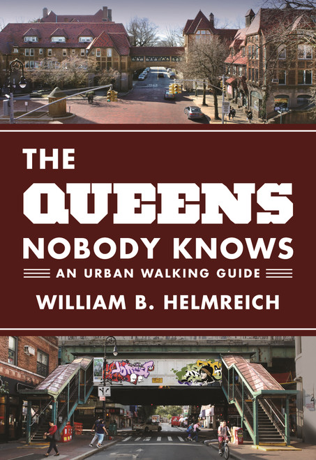 The Queens Nobody Knows (An Urban Walking Guide) by William B. Helmreich, 9780691166889