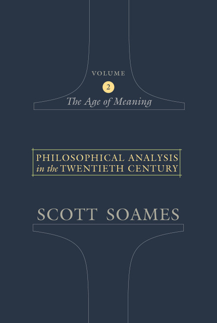 Philosophical Analysis in the Twentieth Century, Volume 2 (The Age of Meaning) by Scott Soames, 9780691123127