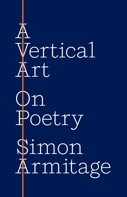 A Vertical Art (On Poetry) by Simon Armitage, 9780691233109