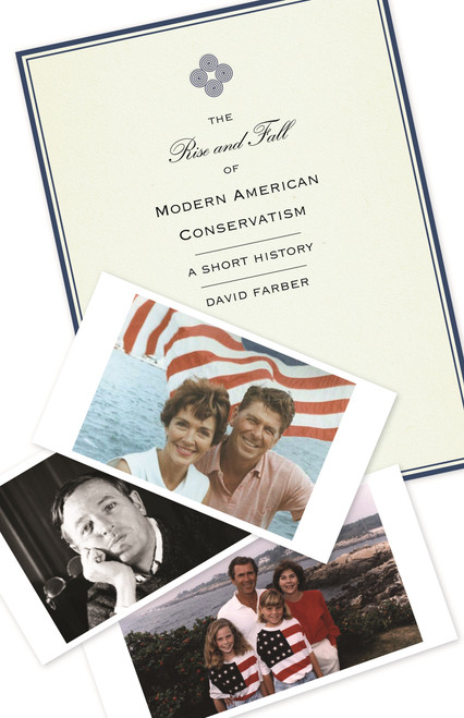 The Rise and Fall of Modern American Conservatism (A Short History) by David Farber, 9780691156064