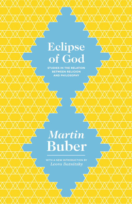 Eclipse of God (Studies in the Relation between Religion and Philosophy) by Martin Buber, Leora Batnitzky, 9780691165301