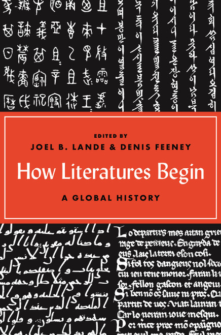 How Literatures Begin (A Global History) by Joel B. Lande, Denis Feeney, 9780691186528