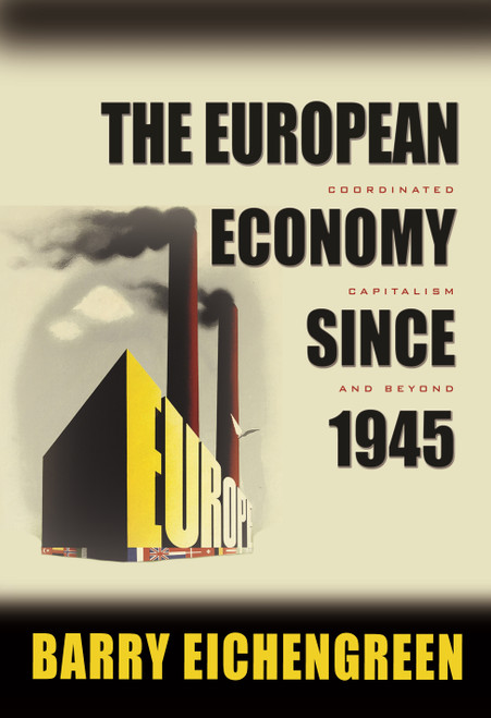 The European Economy since 1945 (Coordinated Capitalism and Beyond) by Barry Eichengreen, 9780691138480