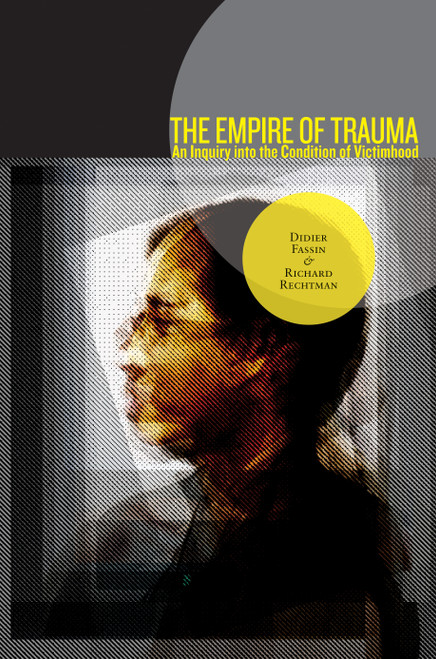 The Empire of Trauma (An Inquiry into the Condition of Victimhood) by Didier Fassin, Richard Rechtman, Rachel Gomme, 9780691137537