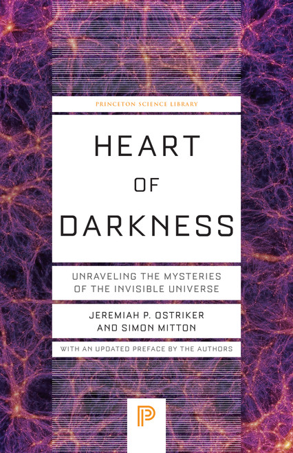Heart of Darkness (Unraveling the Mysteries of the Invisible Universe) by Jeremiah P. Ostriker, Simon Mitton, 9780691258935