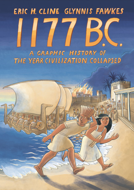 1177 B.C. (A Graphic History of the Year Civilization Collapsed) by Eric H. Cline, Glynnis Fawkes, Glynnis Fawkes, 9780691213026
