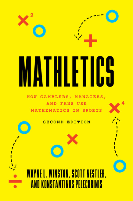 Mathletics (How Gamblers, Managers, and Fans Use Mathematics in Sports, Second Edition) by Wayne L. Winston, Scott Nestler, Konstantinos Pelechrinis, 9780691177625