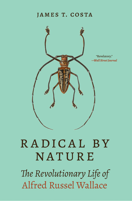 Radical by Nature (The Revolutionary Life of Alfred Russel Wallace) by James T. Costa, 9780691233802