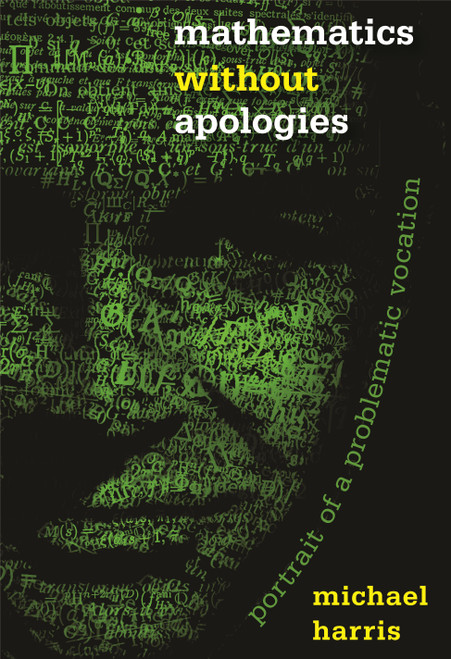 Mathematics without Apologies (Portrait of a Problematic Vocation) by Michael Harris, Michael Harris, 9780691175836