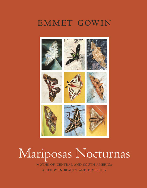 Mariposas Nocturnas (Moths of Central and South America, A Study in Beauty and Diversity) by Emmet Gowin, Terry Tempest Williams, 9780691176895