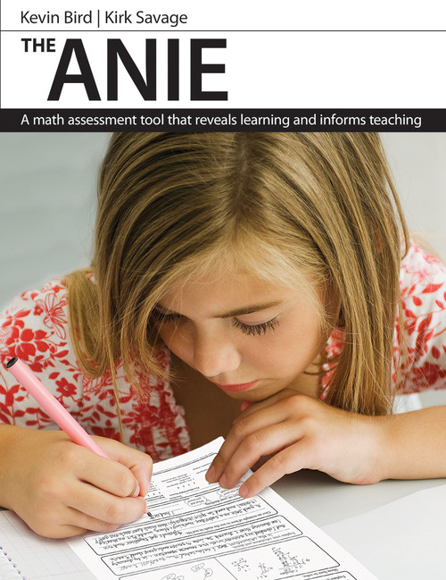 The ANIE (A math assessment tool that reveals learning and informs teaching) by Kevin Bird, Kirk Savage, 9781551382968