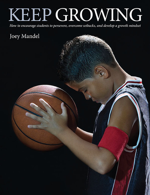 Keep Growing (How to Encourage Students to Persevere, Overcome Setbacks, and Develop a Growth Mindset) by Joey Mandel, 9781551383200