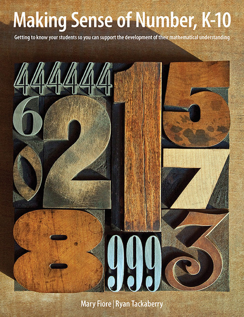 Making Sense of Number, K-10 (Getting to Know Your Students So You Can Support the Development of Their Mathematical Understanding) by Mary Fiore, Ryan Tackaberry, 9781551383323
