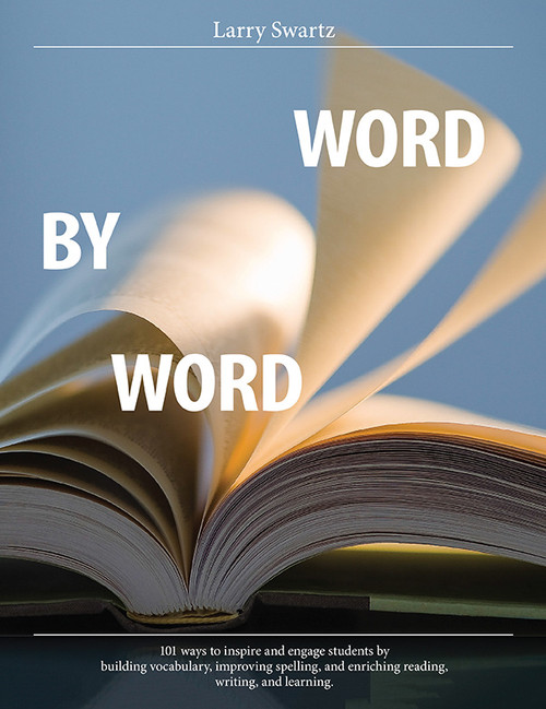 Word by Word (101 ways to inspire and engage students by building vocabulary, improving spelling, and enriching reading, writing, and learning) by Larry Swartz, 9781551383385