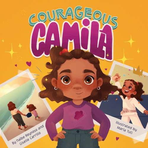 Courageous Camila (A Story about Finding Your Inner Warrior) by Naibe Reynoso, Giselle Carrillo, María Tuti, 9781736274446