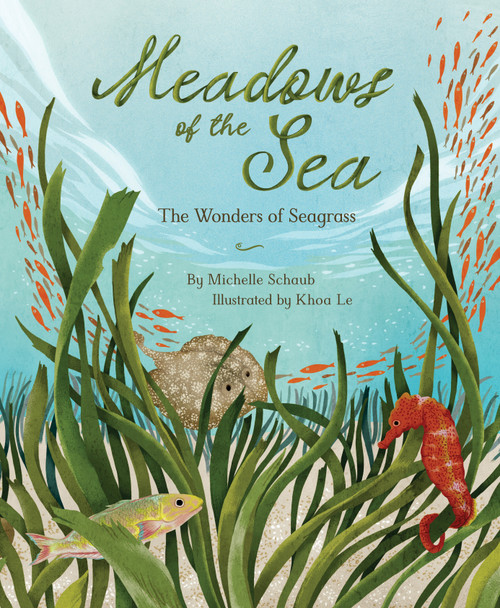 Meadows of the Sea (The Wonders of Seagrass) by Michelle Schaub, Khoa Le, 9781534113510