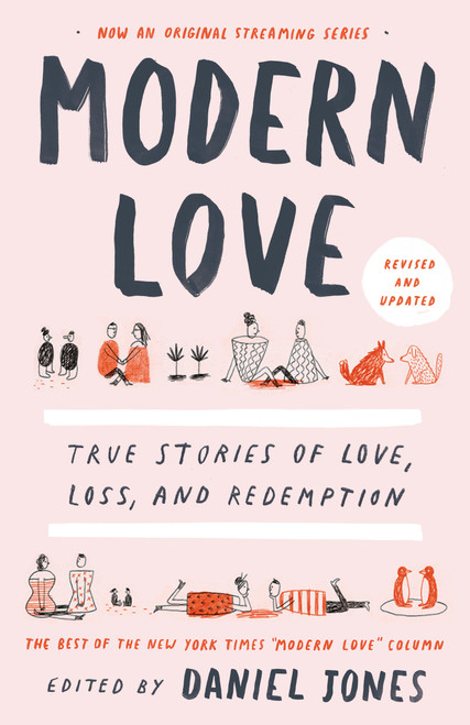 Modern Love, Revised and Updated (True Stories of Love, Loss, and Redemption) by Daniel Jones, Andrew Rannells, Ayelet Waldman, Amy Krouse Rosenthal, Veronica Chambers, Deborah Copaken, Jean Hanff Korelitz, Trey Ellis, Ann Hood, Howie Kahn, Mindy Hung, Terri Cheney, Ann Leary, Larry Smith, 9780593137048
