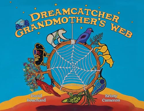 Dreamcatcher: Grandmother's Web by David Bouchard, Kristy Cameron, Nancy Jones, 9781778540509