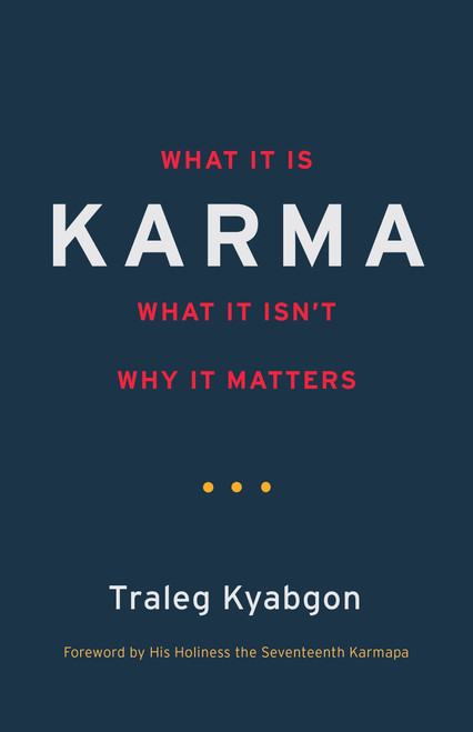 Karma (What It Is, What It Isn't, Why It Matters) by Traleg Kyabgon, 9781590308882
