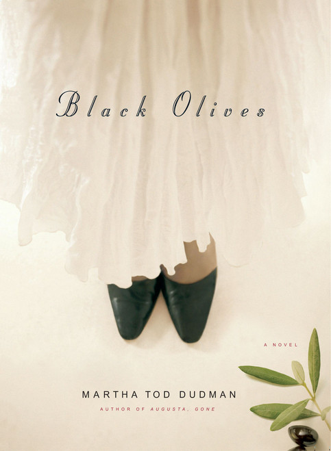 Black Olives (A Novel) by Martha Tod Dudman, 9781416549611