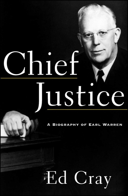 Chief Justice (A Biography of Earl Warren) by Ed Cray, 9781439154915