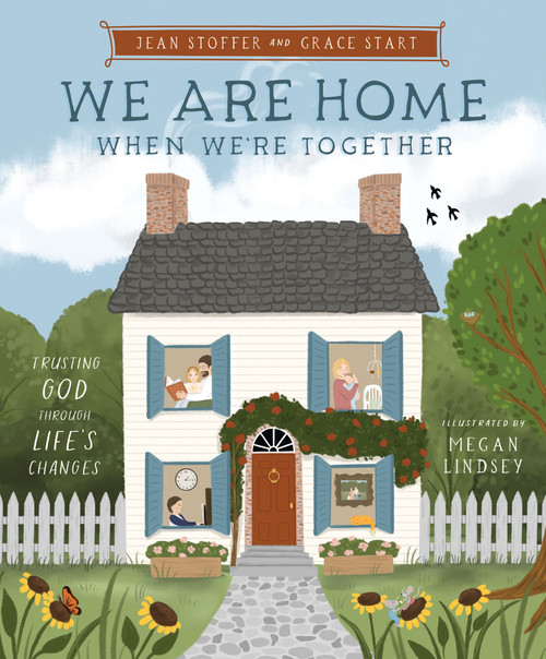 We Are Home When We're Together (Trusting God Through Life's Changes) by Jean Stoffer, Grace Start, Megan Lindsey, 9781400254316