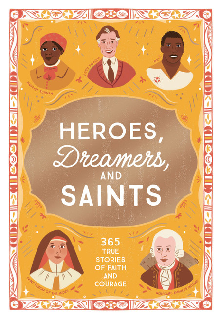 Heroes, Dreamers, and Saints (365 True Stories of Faith and Courage) by Isabel Muñoz, Amy Kerr, 9781400255092