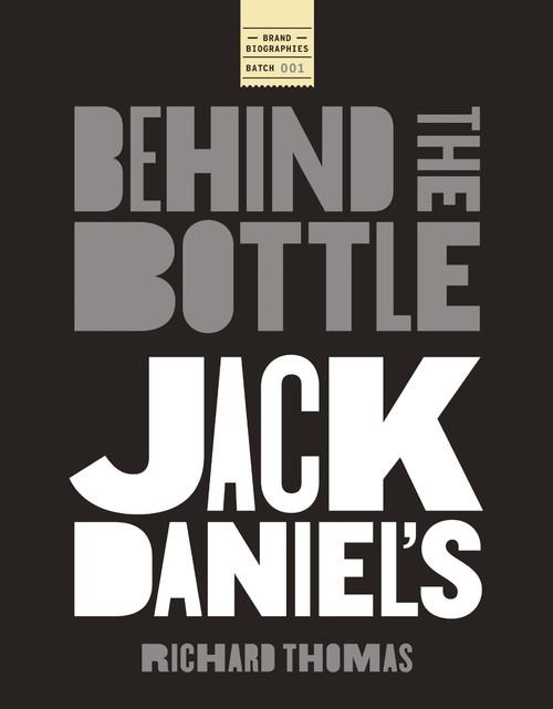 Jack Daniels: Behind the Bottle (The Masters, the Whiskey, and the Legend of the American Icon) by Richard Thomas, 9781400347575