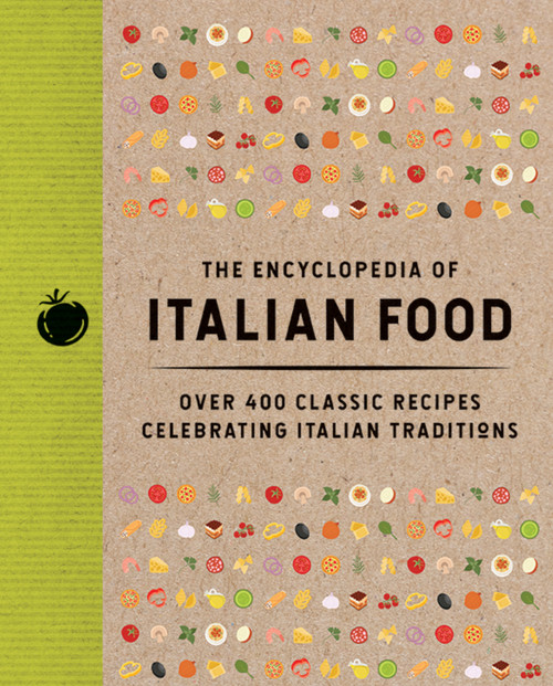 The Encyclopedia of Italian Food (Over 350 Classic Recipes Celebrating Italian Traditions) by The Coastal Kitchen, 9781400355143