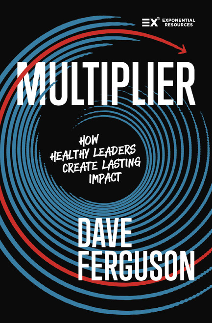 Multiplier (How Healthy Leaders Create Lasting Impact) by Dave Ferguson, 9780310176701